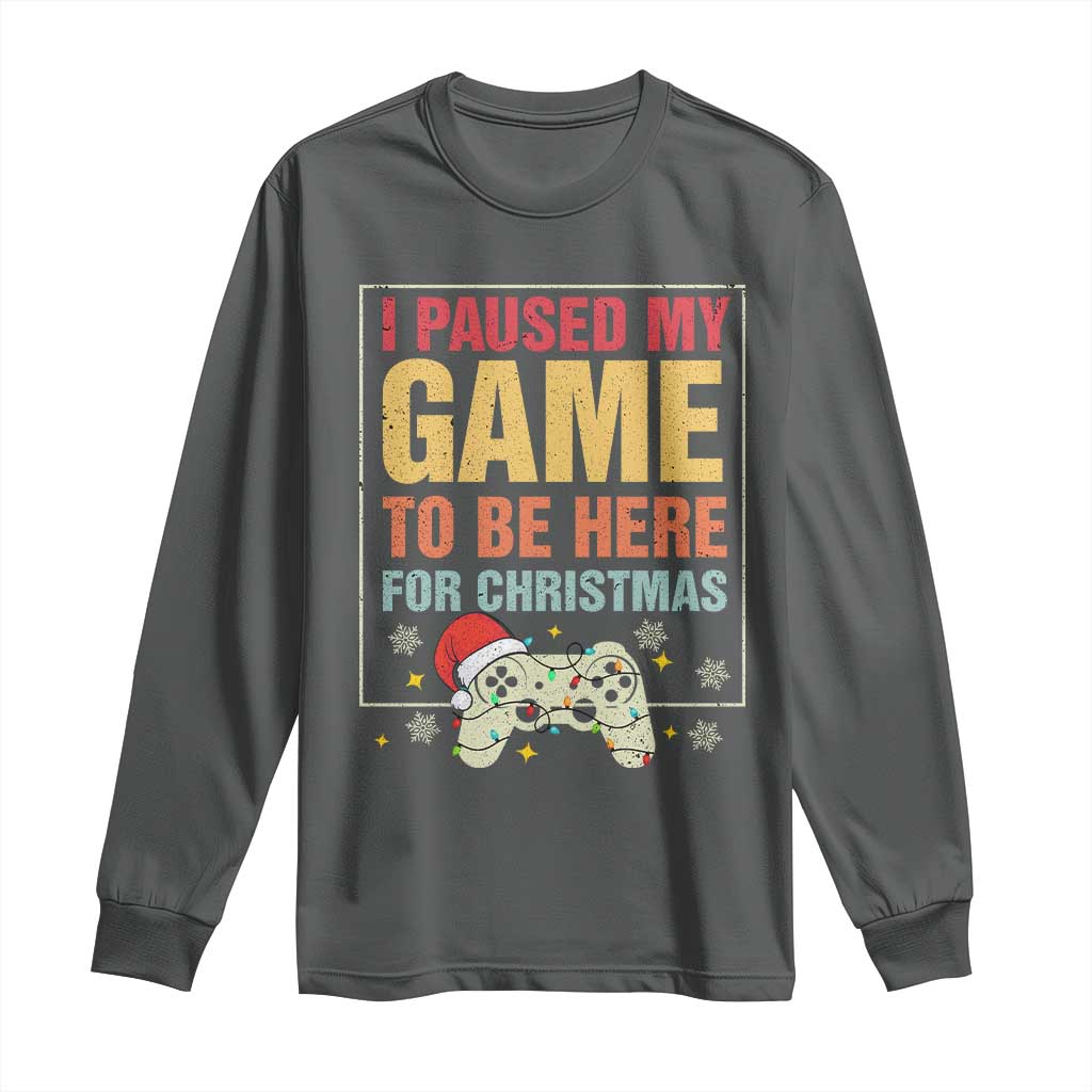 Funny Christmas Gaming Long Sleeve Shirt I Paused My Game To Be Here For Christmas