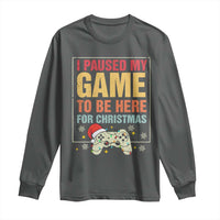 Funny Christmas Gaming Long Sleeve Shirt I Paused My Game To Be Here For Christmas