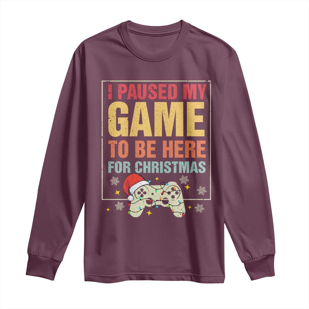 Funny Christmas Gaming Long Sleeve Shirt I Paused My Game To Be Here For Christmas