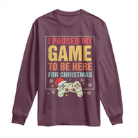Funny Christmas Gaming Long Sleeve Shirt I Paused My Game To Be Here For Christmas