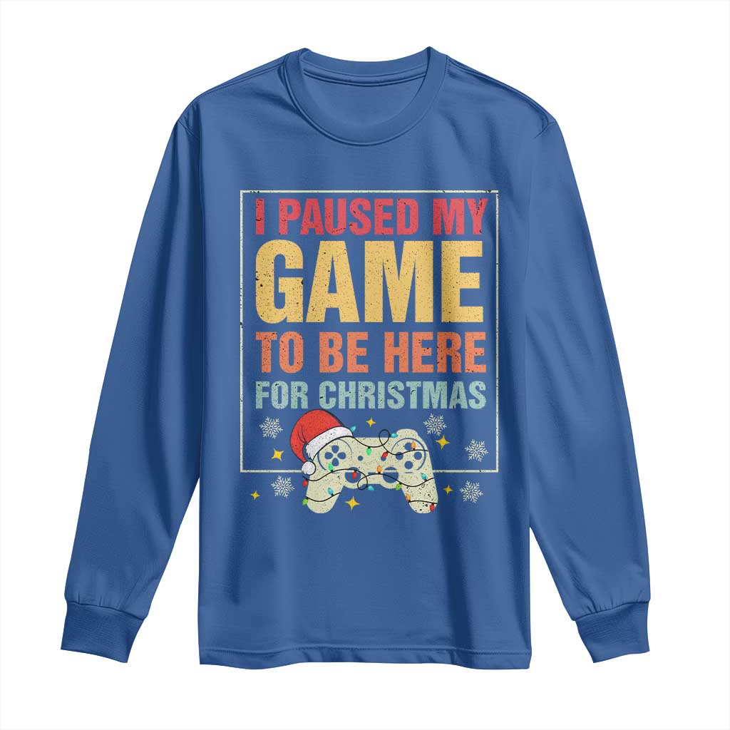 Funny Christmas Gaming Long Sleeve Shirt I Paused My Game To Be Here For Christmas