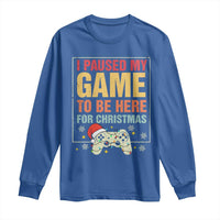 Funny Christmas Gaming Long Sleeve Shirt I Paused My Game To Be Here For Christmas