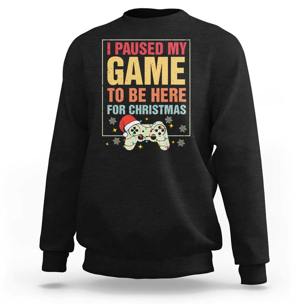 Funny Christmas Gaming Sweatshirt I Paused My Game To Be Here For Christmas - Wonder Print Shop