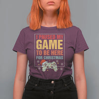 Funny Christmas Gaming T Shirt For Women I Paused My Game To Be Here For Christmas - Wonder Print Shop