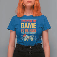 Funny Christmas Gaming T Shirt For Women I Paused My Game To Be Here For Christmas - Wonder Print Shop