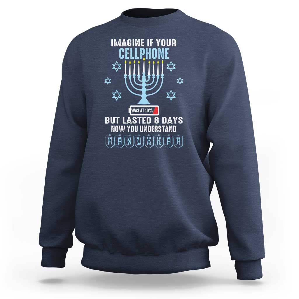 Funny Hanukkah Sweatshirt Imagine If Your Cellphone Was At 10% But Lasted 8 Days Menorah - Wonder Print Shop