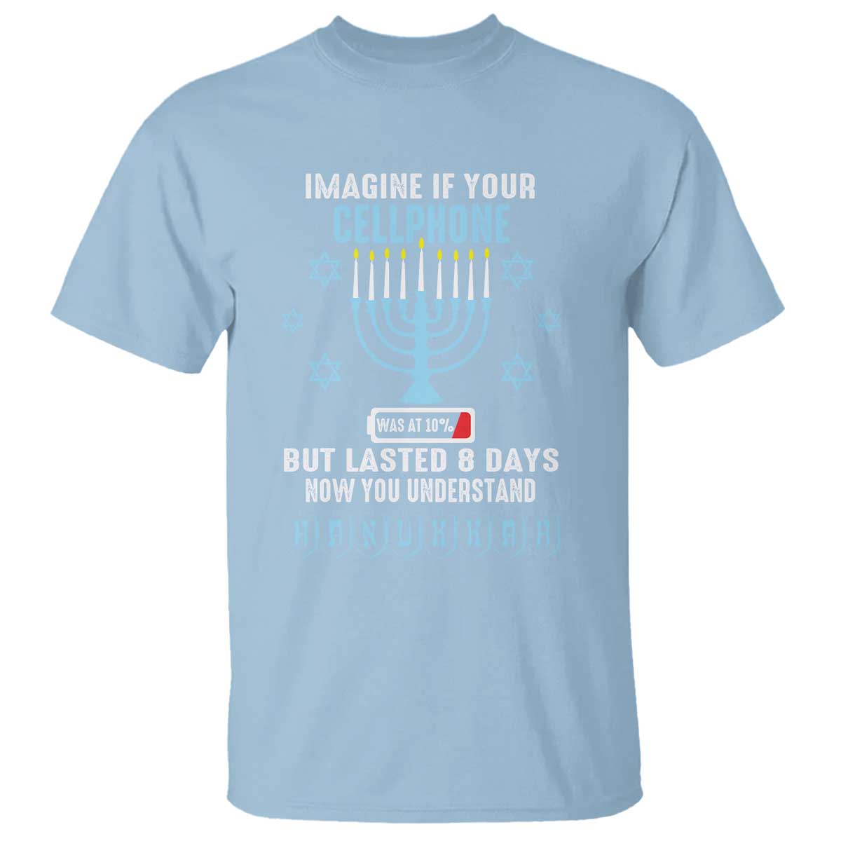 Funny Hanukkah T Shirt Imagine If Your Cellphone Was At 10% But Lasted 8 Days Menorah - Wonder Print Shop