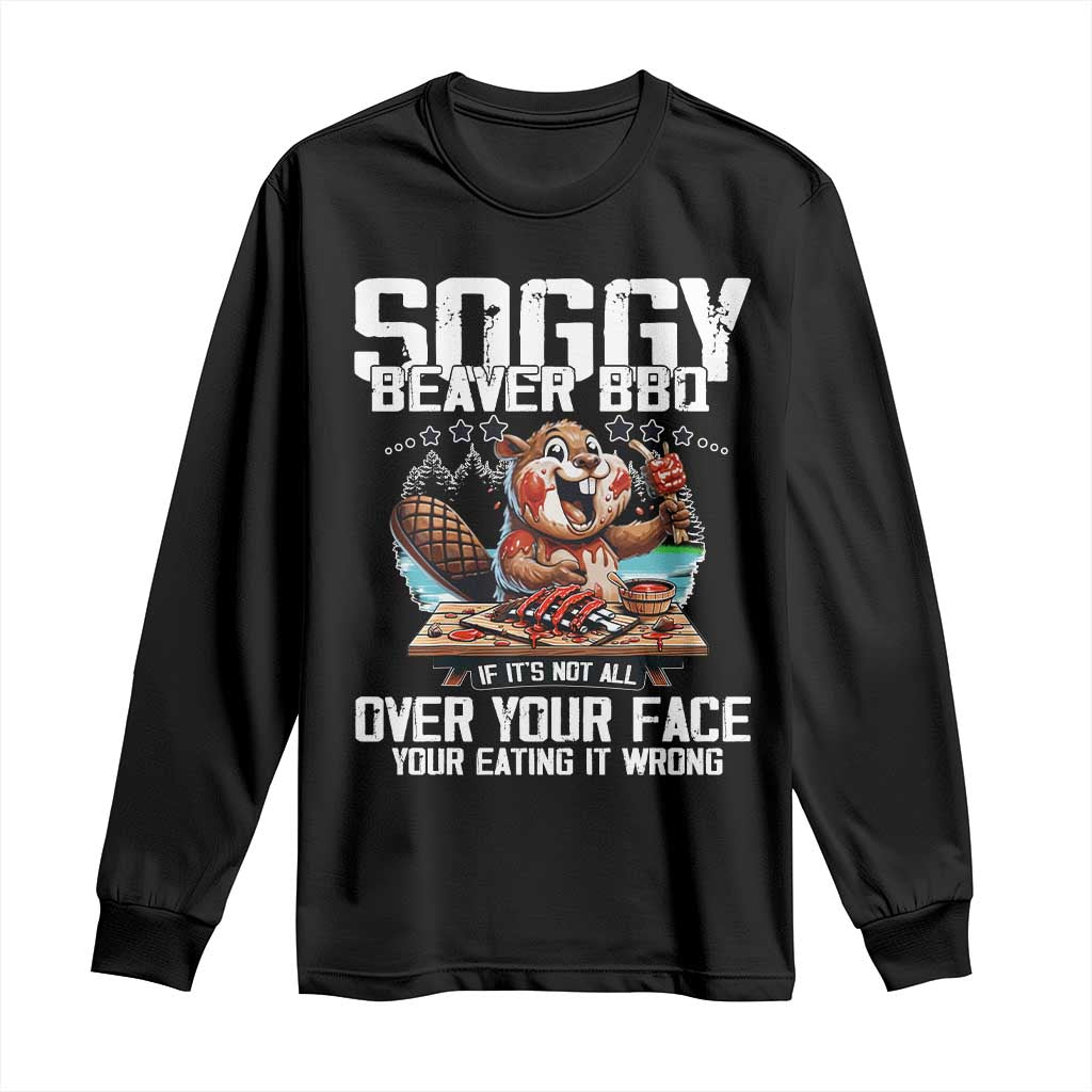 Funny Beaver Grilling Long Sleeve Shirt Soggy Beaver BBQ It's Not All Over Your Face