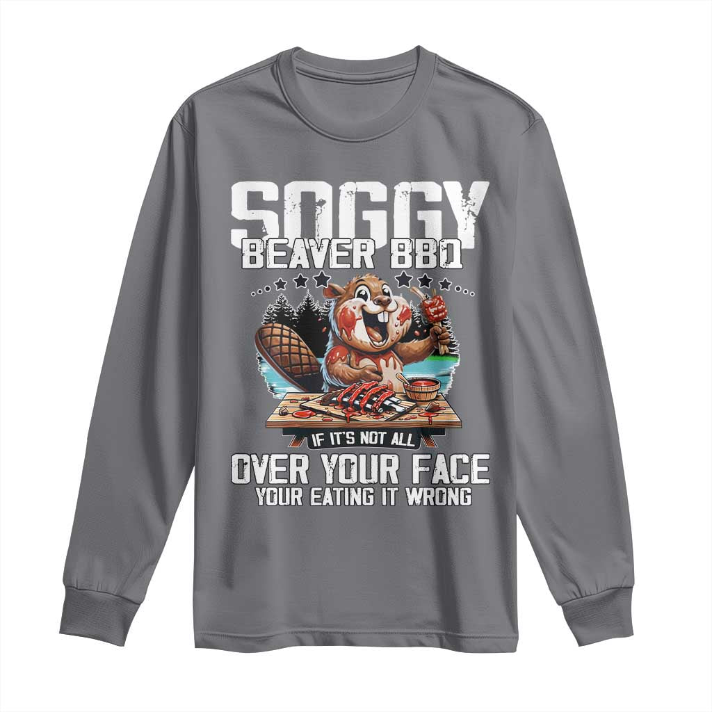 Funny Beaver Grilling Long Sleeve Shirt Soggy Beaver BBQ It's Not All Over Your Face