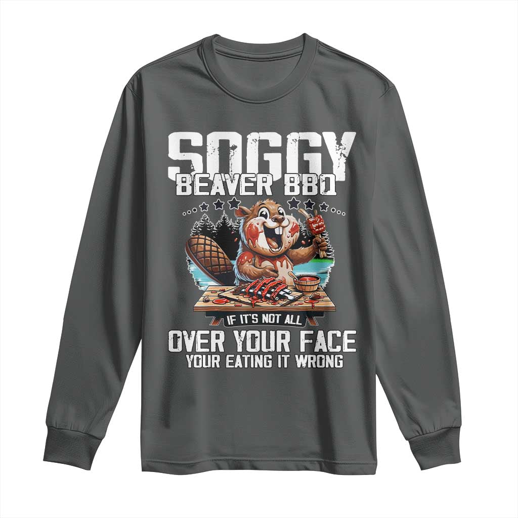 Funny Beaver Grilling Long Sleeve Shirt Soggy Beaver BBQ It's Not All Over Your Face