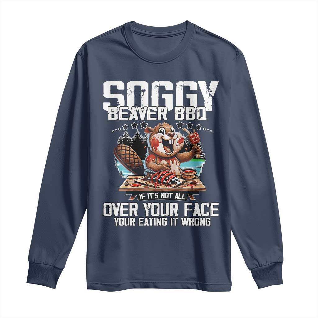 Funny Beaver Grilling Long Sleeve Shirt Soggy Beaver BBQ It's Not All Over Your Face