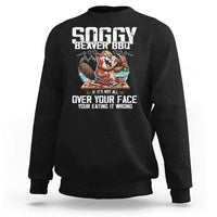 Funny Beaver Grilling Sweatshirt Soggy Beaver BBQ It's Not All Over Your Face