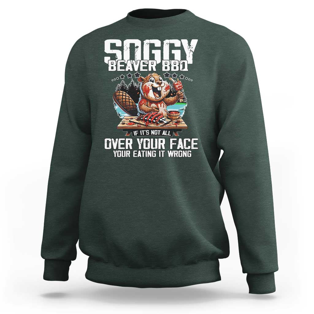 Funny Beaver Grilling Sweatshirt Soggy Beaver BBQ It's Not All Over Your Face