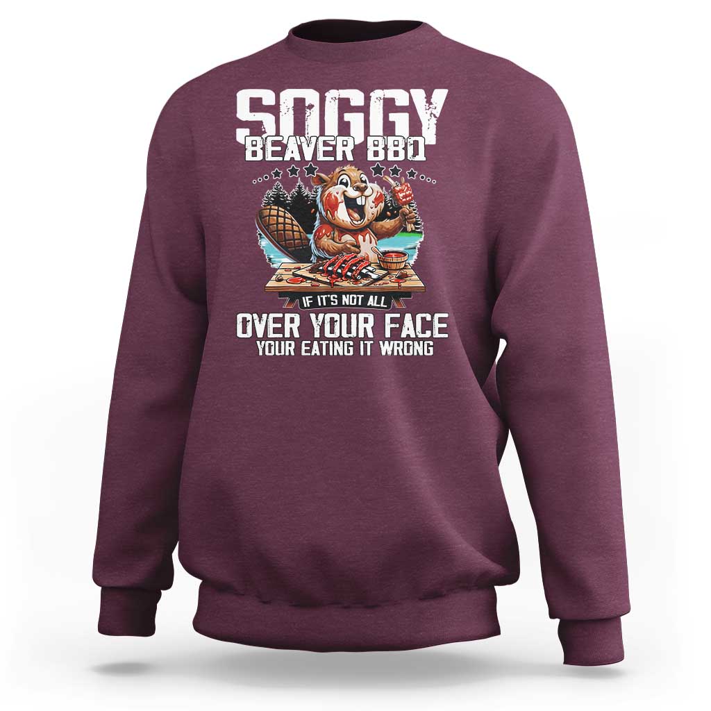 Funny Beaver Grilling Sweatshirt Soggy Beaver BBQ It's Not All Over Your Face