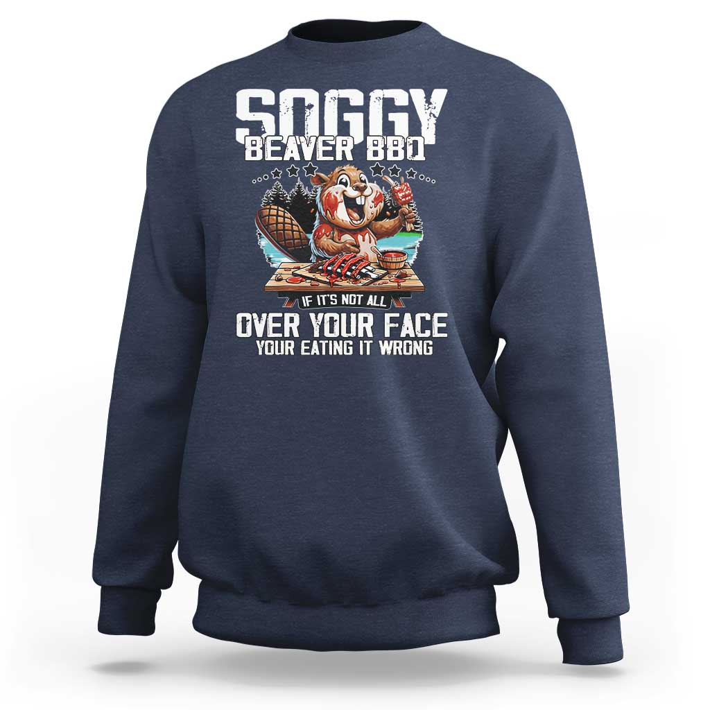 Funny Beaver Grilling Sweatshirt Soggy Beaver BBQ It's Not All Over Your Face