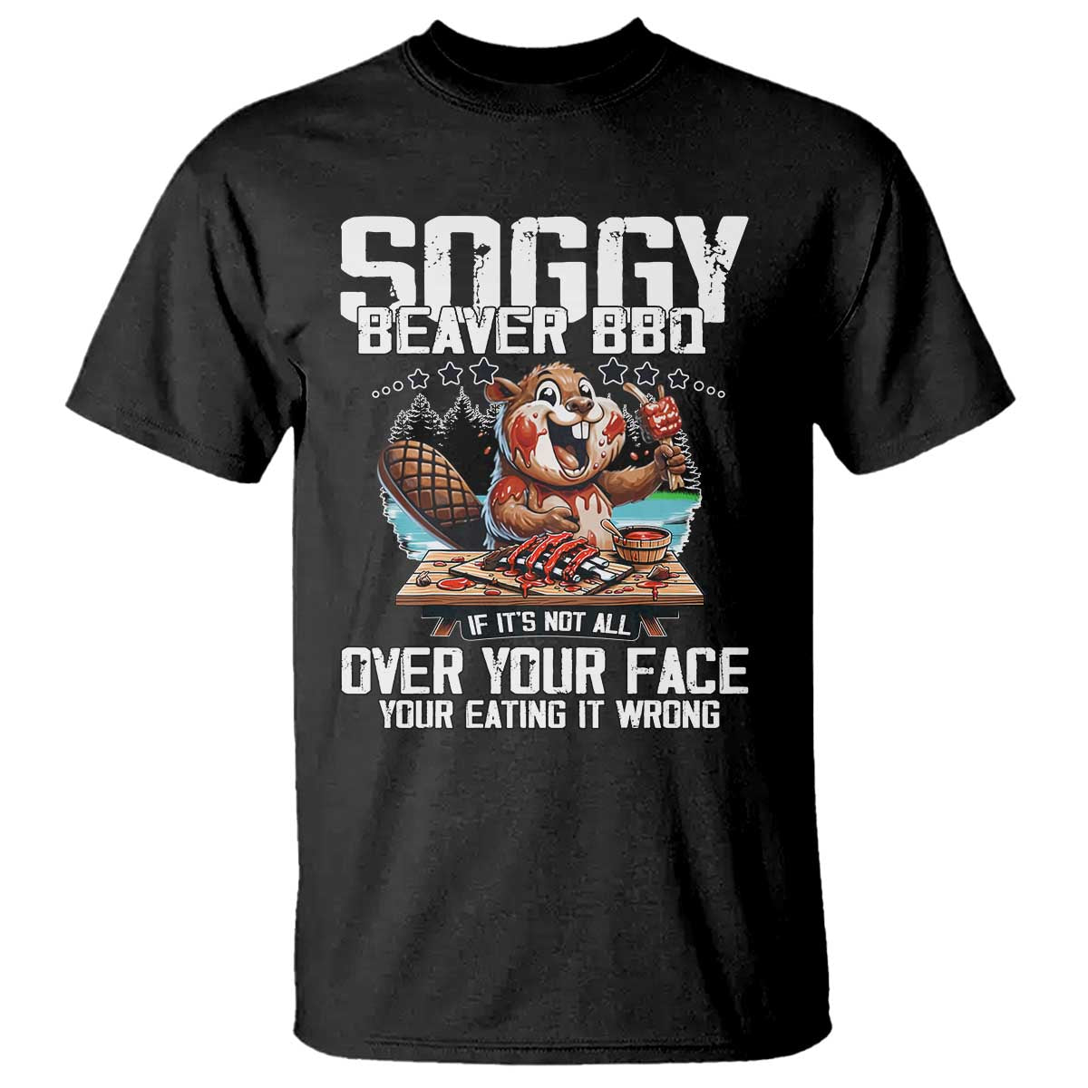 Funny Beaver Grilling T Shirt Soggy Beaver BBQ It's Not All Over Your Face