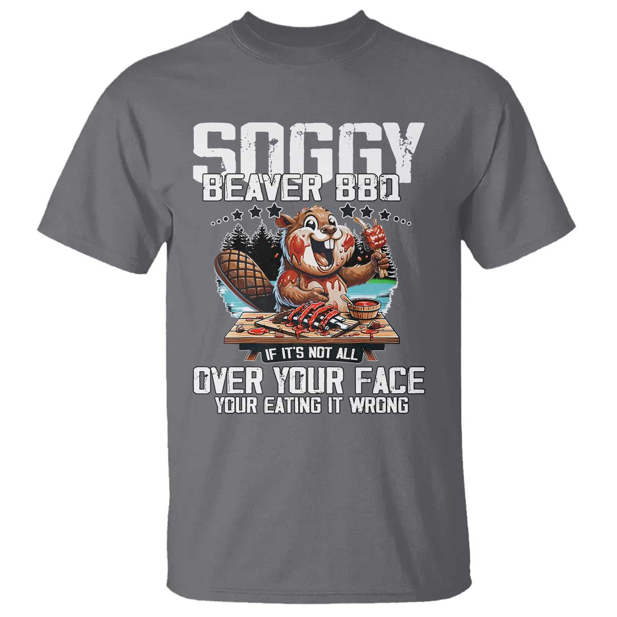 Funny Beaver Grilling T Shirt Soggy Beaver BBQ It's Not All Over Your Face