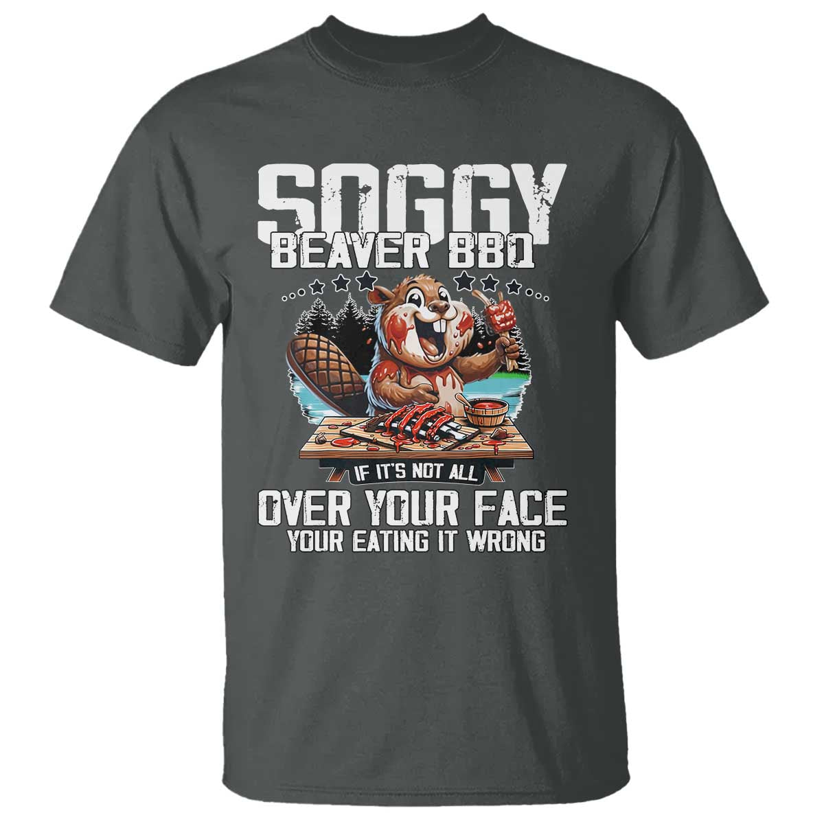 Funny Beaver Grilling T Shirt Soggy Beaver BBQ It's Not All Over Your Face