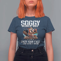 Funny Beaver Grilling T Shirt For Women Soggy Beaver BBQ It's Not All Over Your Face