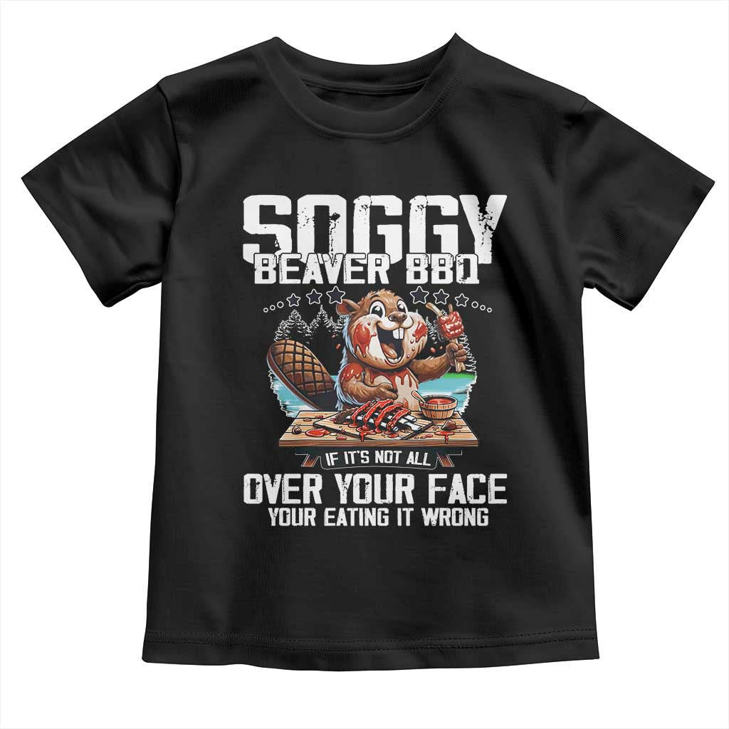 Funny Beaver Grilling Toddler T Shirt Soggy Beaver BBQ It's Not All Over Your Face