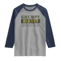 Funny Grumpy Old Vet I Do What I Want Raglan Shirt Military Veteran