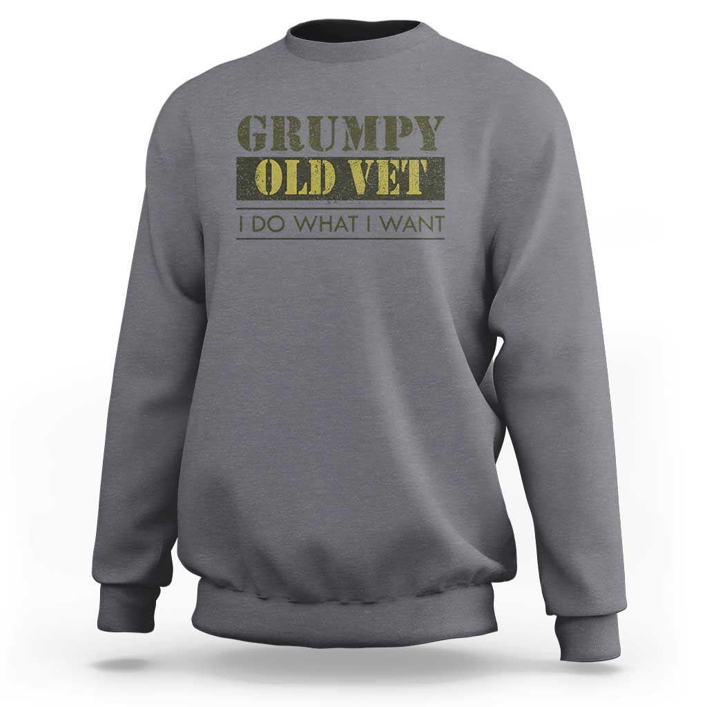 Funny Grumpy Old Vet I Do What I Want Sweatshirt Military Veteran