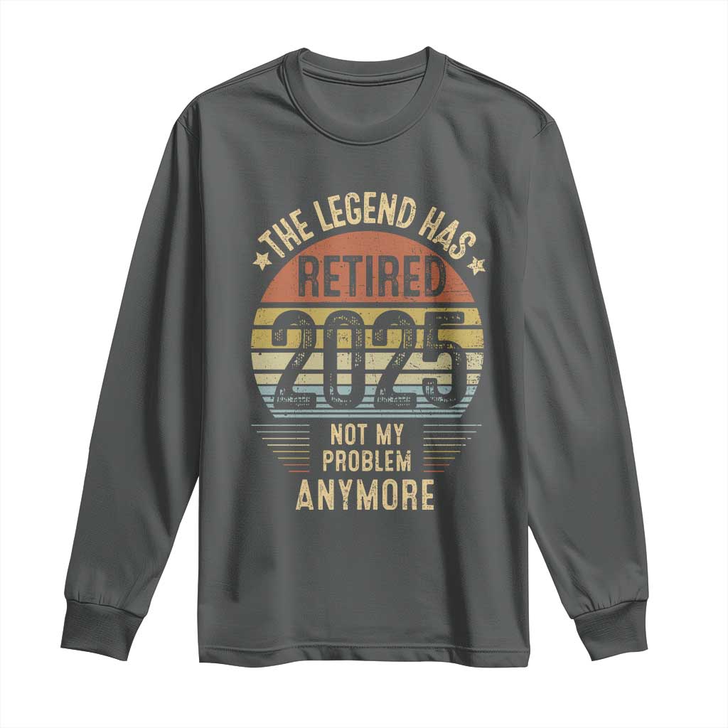 Funny The Legend Has Retired 2025 Not My Problem Long Sleeve Shirt Vintage Retro Sunset