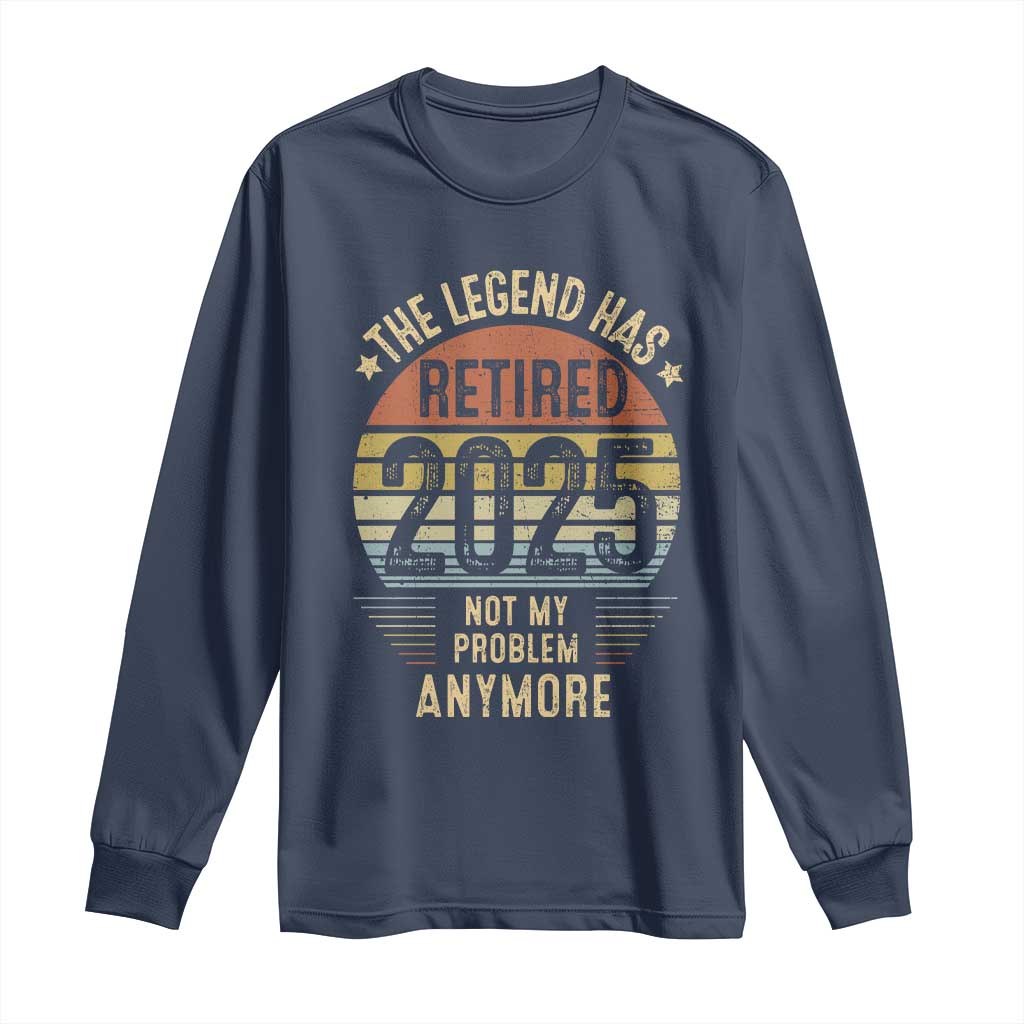 Funny The Legend Has Retired 2025 Not My Problem Long Sleeve Shirt Vintage Retro Sunset