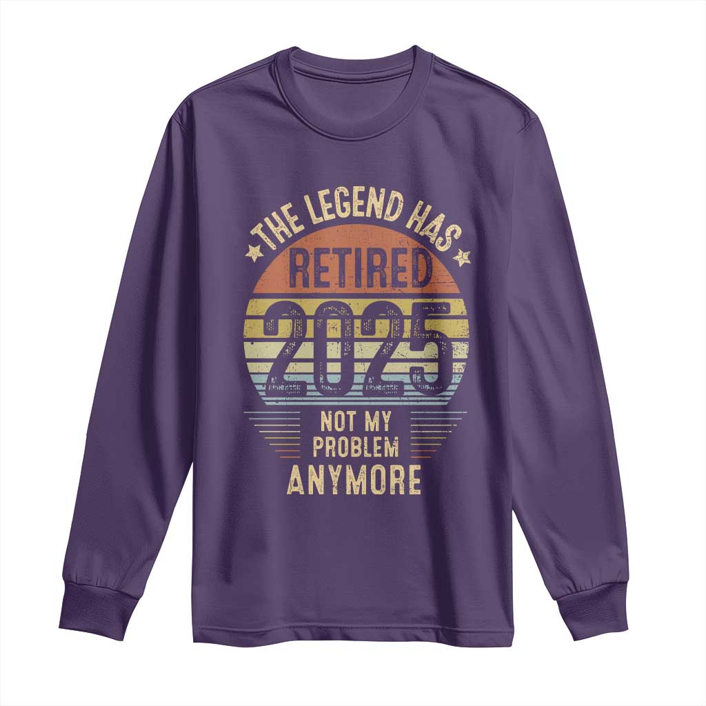 Funny The Legend Has Retired 2025 Not My Problem Long Sleeve Shirt Vintage Retro Sunset
