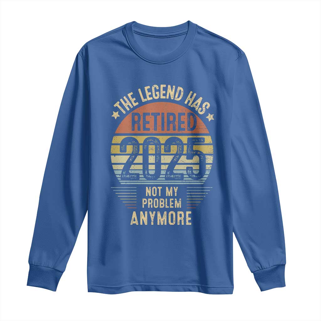 Funny The Legend Has Retired 2025 Not My Problem Long Sleeve Shirt Vintage Retro Sunset
