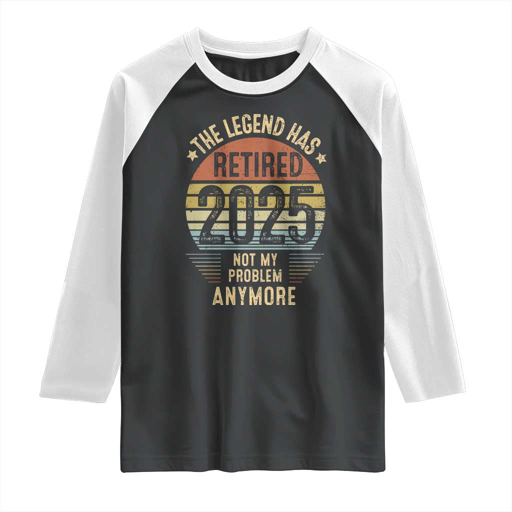 Funny The Legend Has Retired 2025 Not My Problem Raglan Shirt Vintage Retro Sunset