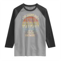 Funny The Legend Has Retired 2025 Not My Problem Raglan Shirt Vintage Retro Sunset