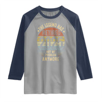 Funny The Legend Has Retired 2025 Not My Problem Raglan Shirt Vintage Retro Sunset