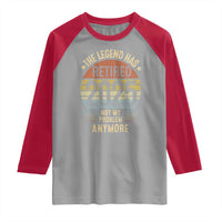Funny The Legend Has Retired 2025 Not My Problem Raglan Shirt Vintage Retro Sunset