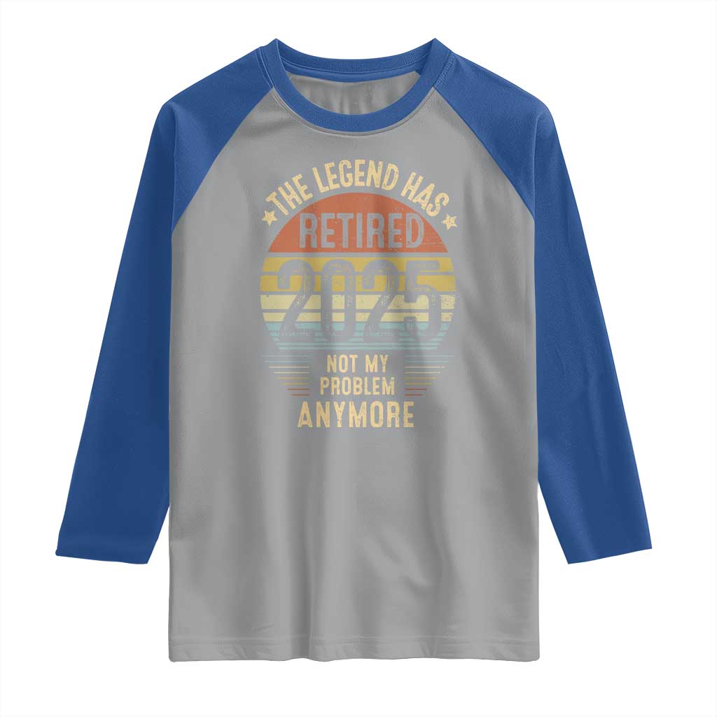 Funny The Legend Has Retired 2025 Not My Problem Raglan Shirt Vintage Retro Sunset