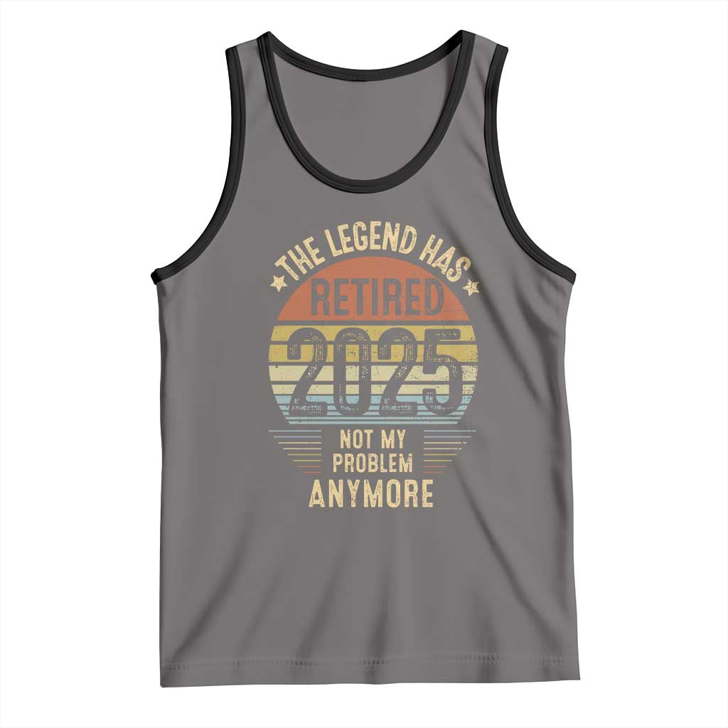 Funny The Legend Has Retired 2025 Not My Problem Tank Top Vintage Retro Sunset