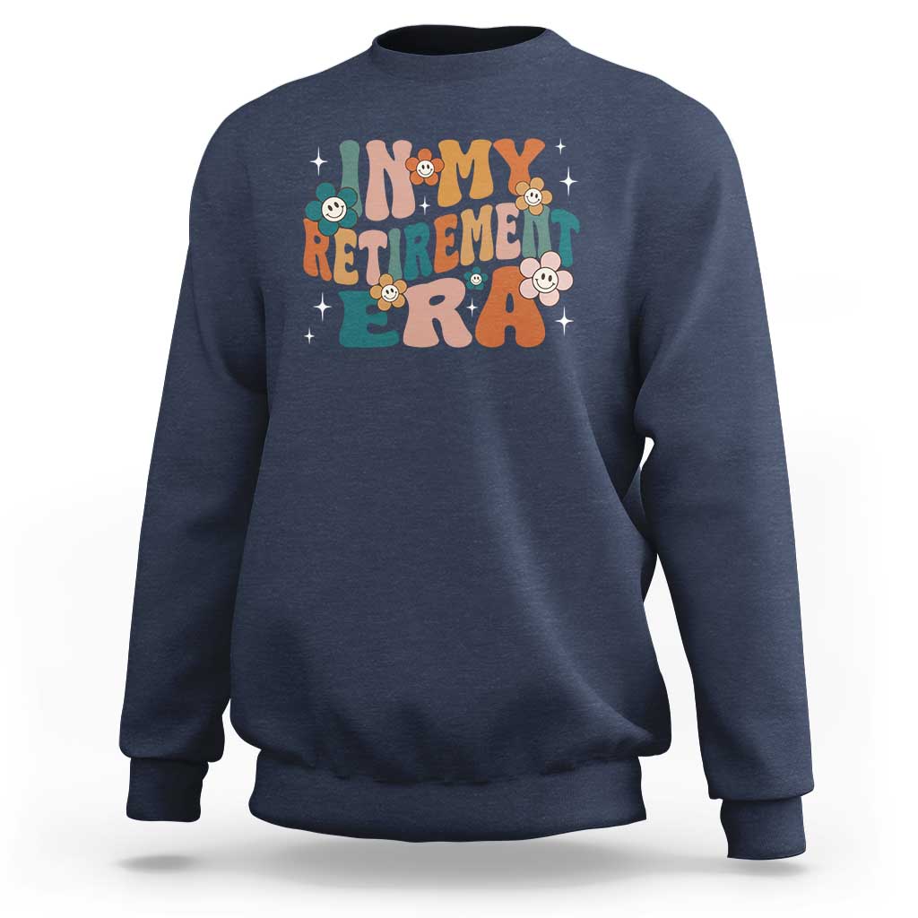 Funny In My Retirement Era Sweatshirt Retired 2025 Retro Flower