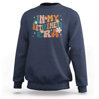 Funny In My Retirement Era Sweatshirt Retired 2025 Retro Flower