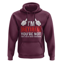 Funny Retirement I'm Retired You're Not Have Fun At Work Tomorrow Hoodie