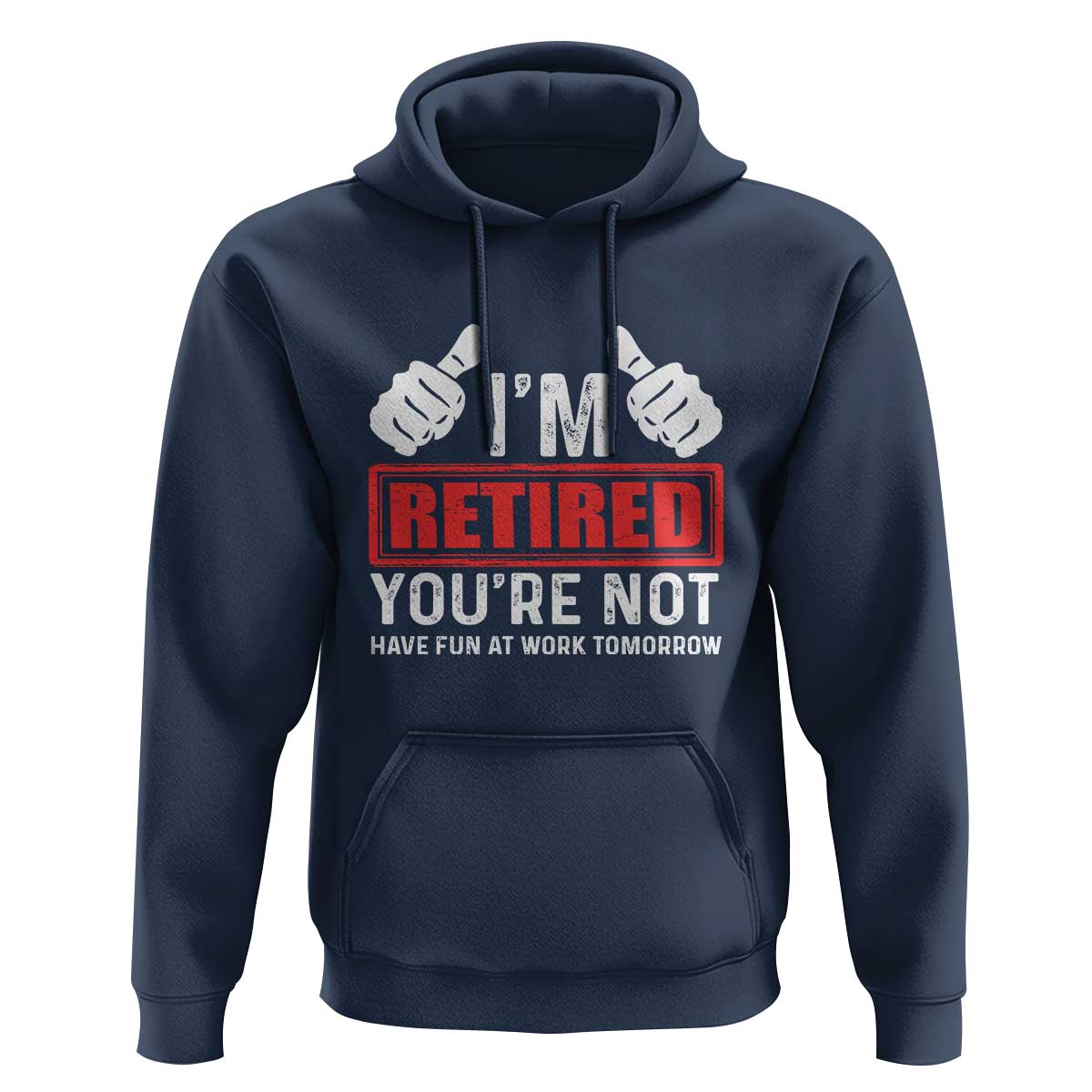 Funny Retirement I'm Retired You're Not Have Fun At Work Tomorrow Hoodie
