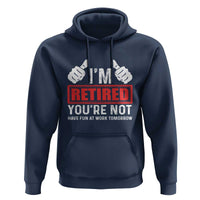 Funny Retirement I'm Retired You're Not Have Fun At Work Tomorrow Hoodie