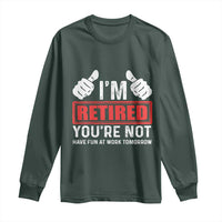 Funny Retirement I'm Retired You're Not Have Fun At Work Tomorrow Long Sleeve Shirt