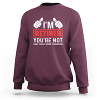 Funny Retirement I'm Retired You're Not Have Fun At Work Tomorrow Sweatshirt