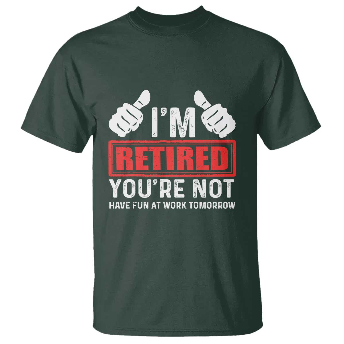 Funny Retirement I'm Retired You're Not Have Fun At Work Tomorrow T Shirt