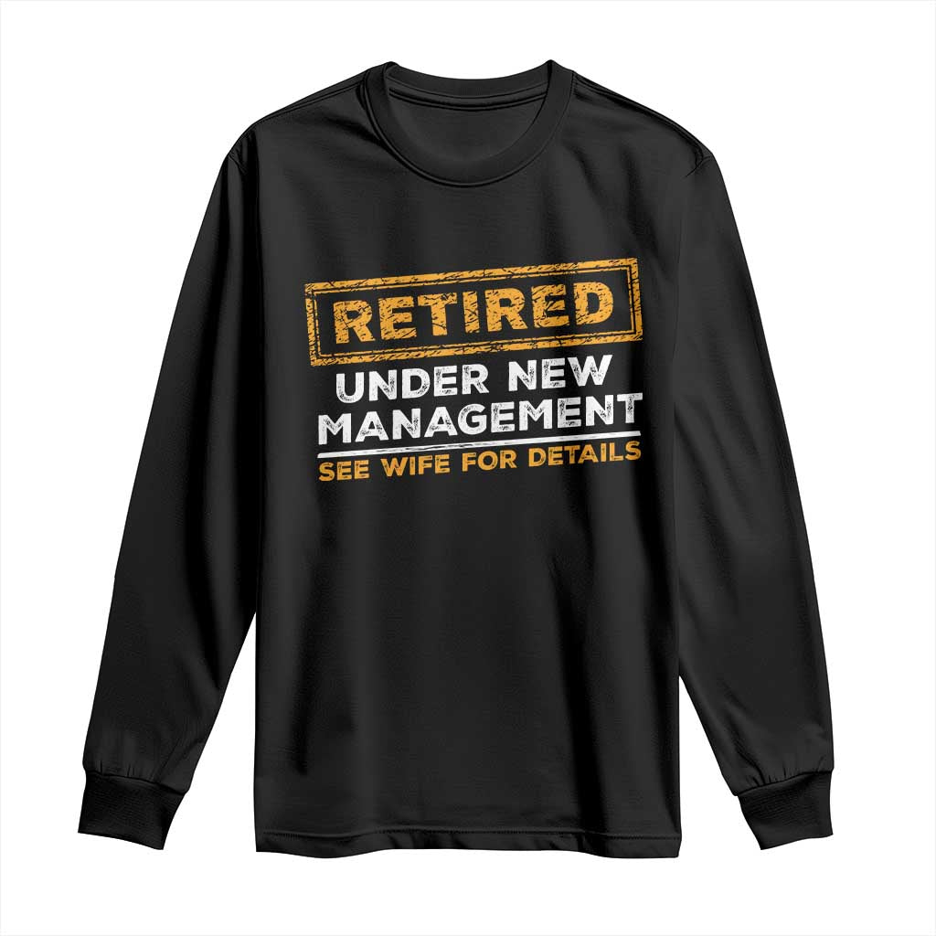 Funny Retirement Long Sleeve Shirt Retired Under New Management See Wife For Details