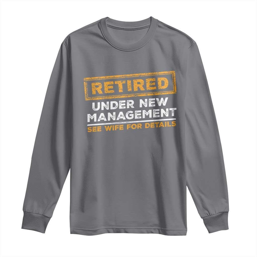 Funny Retirement Long Sleeve Shirt Retired Under New Management See Wife For Details