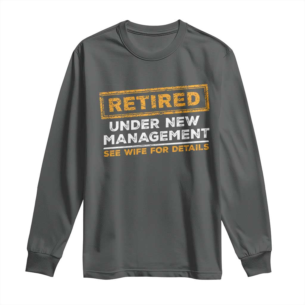 Funny Retirement Long Sleeve Shirt Retired Under New Management See Wife For Details