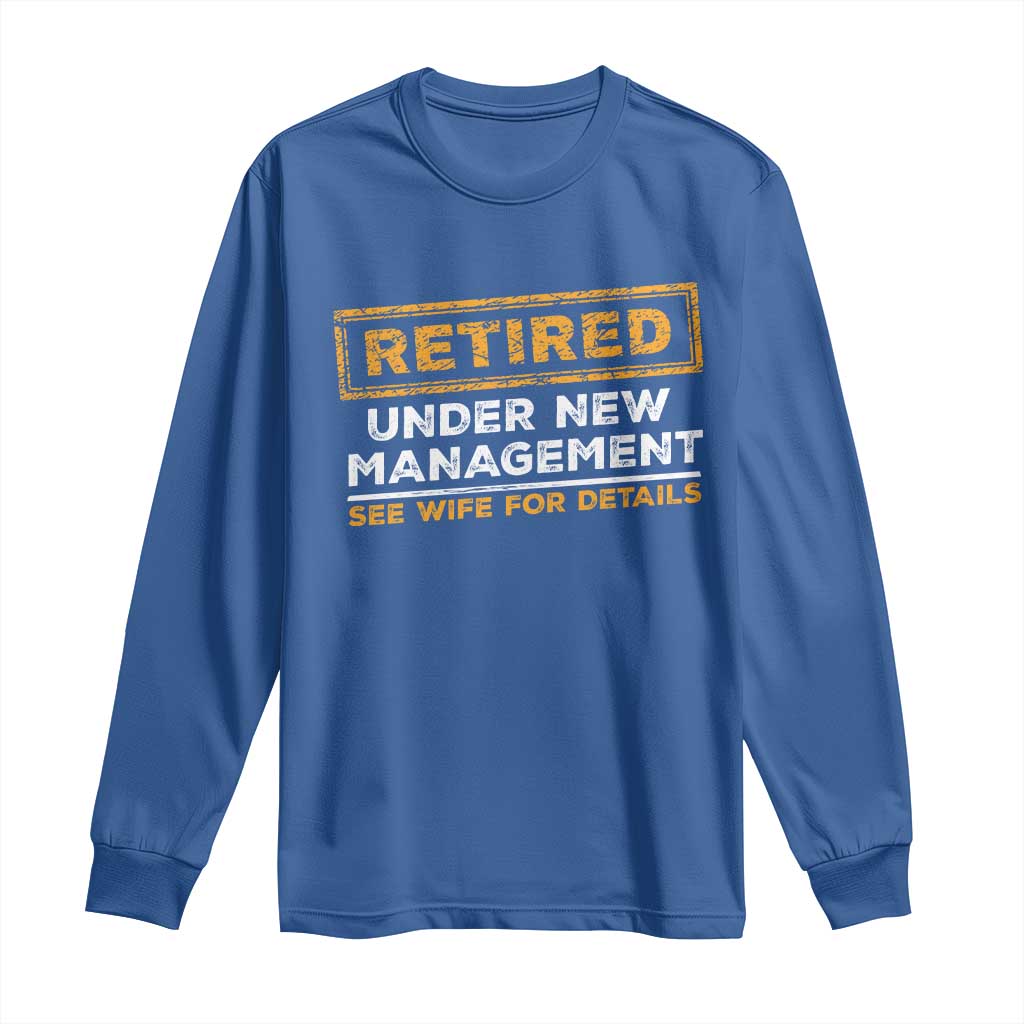 Funny Retirement Long Sleeve Shirt Retired Under New Management See Wife For Details