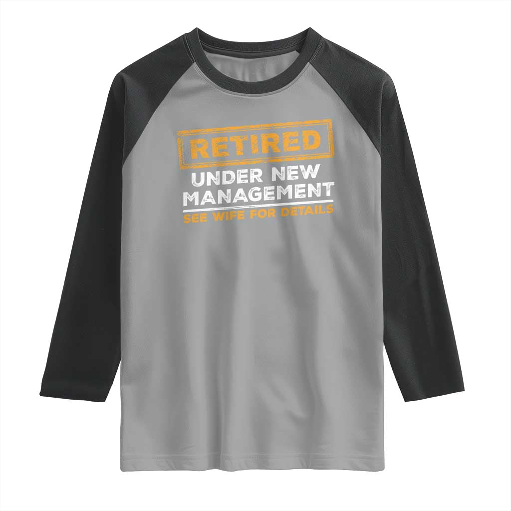 Funny Retirement Raglan Shirt Retired Under New Management See Wife For Details