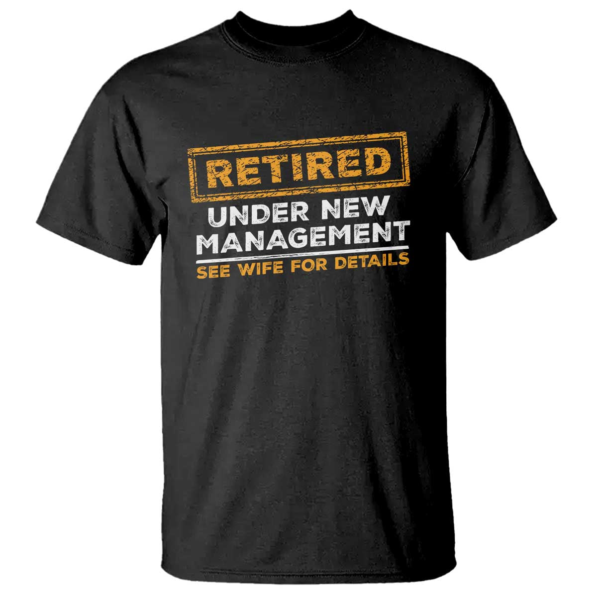 Funny Retirement T Shirt Retired Under New Management See Wife For Details